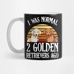 I Was Normal 2 Golden Retrievers Ago - Dog Owner Saying Mug